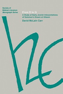 From D to Q: A Study of Early Jewish Interpretations of Solomon's Dream at Gibeon - David M. Carr