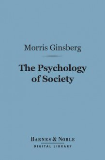 The Psychology of Society (Barnes & Noble Digital Library) - Morris Ginsberg