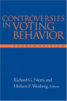 Controversies in Voting Behavior, 4th Edition - Richard G. Niemi, Leon A. Weisberg