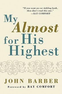 My Almost for His Highest - John J. Barber, Ray Comfort