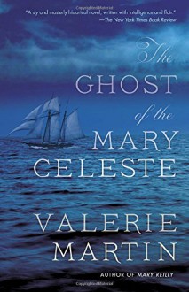 The Ghost of the Mary Celeste (Vintage Contemporaries) - Valerie Martin