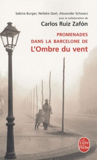 Promenades dans la Barcelone de l'Ombre du vent - Sabine Burger, Alexander Schwarz, Isabelle Rosselin, Nelleke Geel