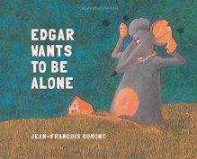 Edgar Wants to Be Alone - Jean-Francois Dumont