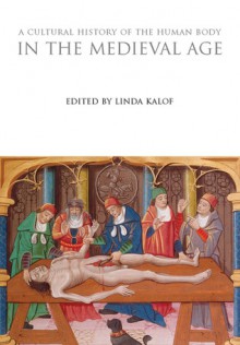 A Cultural History of the Human Body in the Medieval Age - Linda Kalof