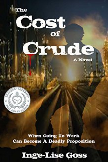 The Cost of Crude: A Novel - Inge-Lise Goss