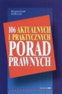 106 aktualnych i praktycznych porad prawnych - Bogusław Kubisz