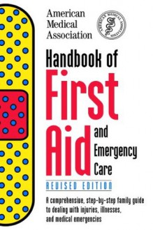 Handbook of First Aid and Emergency Care, Revised Edition (American Medical Association Handbook of First Aid and Emergency Care) - American Medical Association