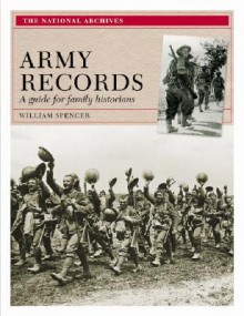 Army Records: A Guide for Family Historians - William Spencer