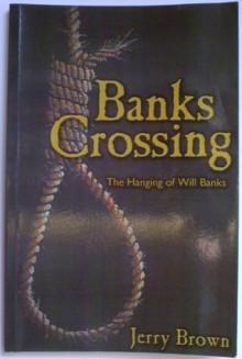 Banks Crossing: The Hanging of Will Banks - Jerry Brown