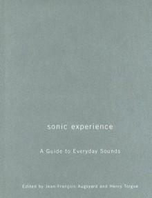 Sonic Experience: A Guide to Everyday Sounds - Jean-Francois Augoyard, Henri Torgue, Henry Torgue