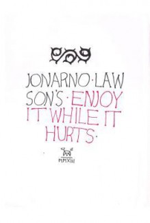 Enjoy It While It Hurts - JonArno Lawson