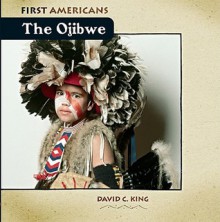 The Ojibwe (First Americans) - David C. King, Christopher Santoro