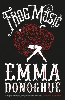 Frog Music - Emma Donoghue