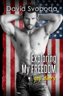 Exploring My FREEDOM - gay diary (Gay Erotica MM) - David Svoboda