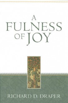 A Fulness of Joy - Richard D. Draper