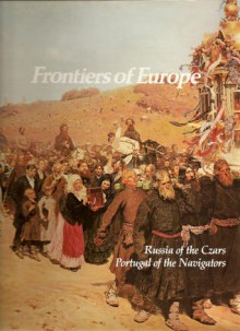 Frontiers of Europe: Russia of the Czars, Portugal of the Navigators - Joyce Milton, Henry Wiencek, James Miller