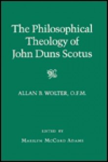 Philosophical Theology of John Duns Scotus - Allan Bernard Wolter, Marilyn McCord Adams