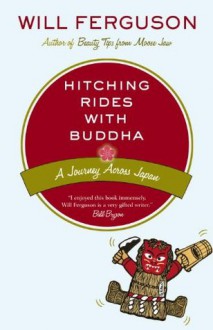 Hitching Rides with Buddha: Travels in Search of Japan - Will Ferguson