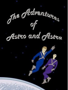 The Adventures of Astro and Astra - Clifford Rose