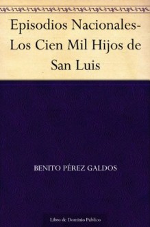 Episodios Nacionales-Los Cien Mil Hijos de San Luis - Benito Pérez Galdós