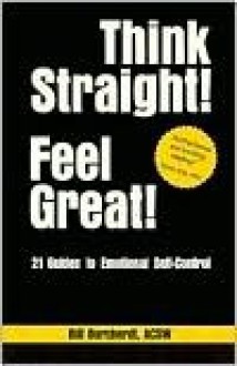 Think Straight Feel Great: 21 Guides to Emotional Self Control - Bill Borcherdt