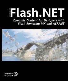 Flash.Net: Dynamic Content for Designers with Flash Remoting MX and ASP.Net - Friends of ED