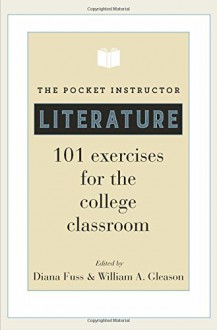 The Pocket Instructor: Literature: 101 Exercises for the College Classroom - Diana Fuss, William A. Gleason