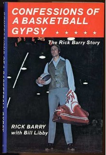 Confessions of a Basketball Gypsy: The Rick Barry Story - Rick Barry, Bill Libby