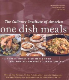 One Dish Meals: Flavorful Single-Dish Meals from the World's Premier Culinary College - Culinary Institute of America, Ben Fink