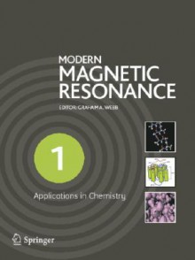 Modern Magnetic Resonance: Part 1: Applications in Chemistry, Biological and Marine Sciences, Part 2: Applications in Medical and Pharmaceutical Sciences, Part 3: Applications in Materials Science and Food Science - Graham A. Webb