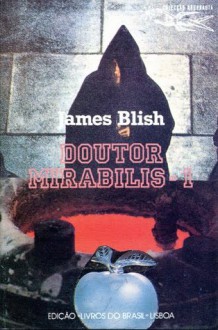 Doutor Mirabilis 1 - James Blish, António Porto