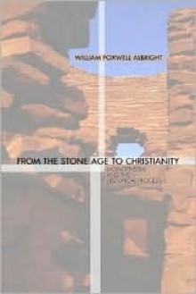 From the Stone Age to Christianity - William Foxwell Albright