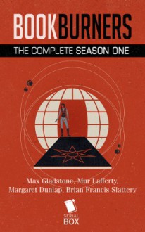 Bookburners The Complete Season One - Mur Lafferty,Max Gladstone,Margaret Dunlap,Brian Francis Slattery