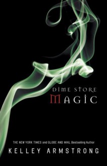 Dime Store Magic - Kelley Armstrong