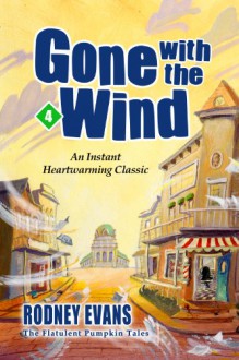 Gone with the Wind (The Flatulent Pumpkin Children's Book #4) - Rodney Evans