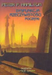 Dysfunkcja rzeczywistości 1. Początki - Peter F. Hamilton