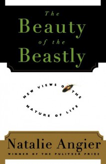 The Beauty of the Beastly - Natalie Angier