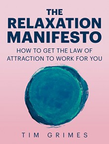 The Relaxation Manifesto - Tim Grimes