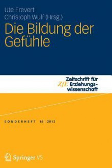 Die Bildung Der Gefuhle - Ute Frevert, Christoph Wulf