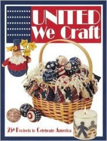 United We Craft: 25+ Projects to Celebrate America - Krause Publications