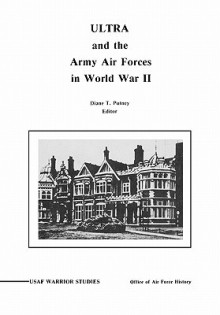 Ultra and the Amy Air Forces in World War II: An Interview with Associate Justice of the U.S. Supreme Court Lewis F. Powell, JR. - Diane P. Putney, Office of Air Force History, United States Department of the Air Force