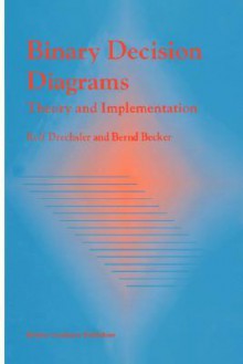 Binary Decision Diagrams: Theory and Implementation - Rolf Drechsler, Bernd Becker