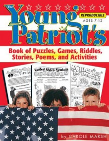 The Young Patriot's Book of Puzzles, Games, Riddles, Stories, Poems, and Activities (Patriotic Favorites) - Carole Marsh