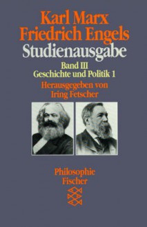 Studienausgabe III. Geschichte und Politik I. ( Philosophie). - Karl Marx, Iring Fetscher, Friedrich Engels