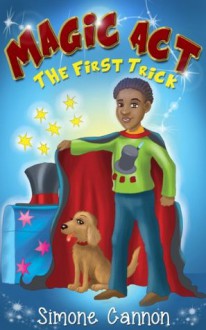 Magic Act : The First Trick (Children's Book series ages 3-5 and 6-8) - Simone Cannon, Children's Books, preschool books, kids books ages 3-5, Picture books, Beginning Readers, kindergarten books, Stories for Kids