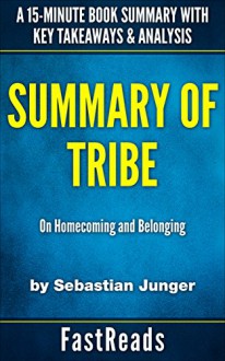 Summary of Tribe: by Sebastian Junger | Includes Key Takeaways & Analysis - FastReads Publishing