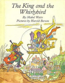 The King and the Whirlybird - Mabel Watts, Harold Berson