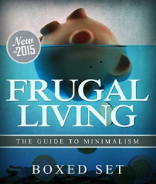 Frugal Living The Guide To Minimalism: 3 Books In 1 Boxed Set - Speedy Publishing