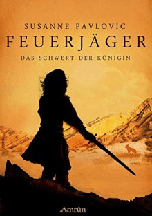 Feuerjäger 3: Das Schwert der Königin - Susanne Pavlovic