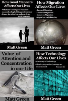 How Good Manners,Migration,Technology and Concentration Affects Our Lives - Four Books Collection - Matt Green - Matt Green